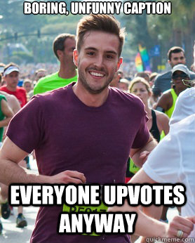 Boring, unfunny Caption Everyone Upvotes Anyway  Ridiculously photogenic guy
