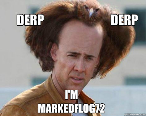 derp                            derp  i'm markedflog72  Crazy Nicolas Cage