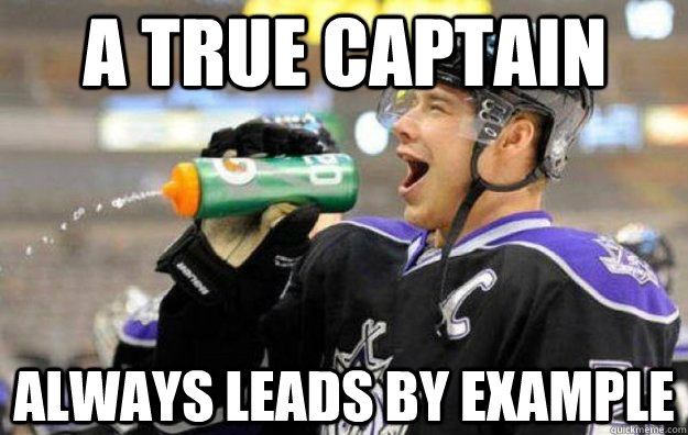 A true captain always leads by example  Dimwitted Hockey Player