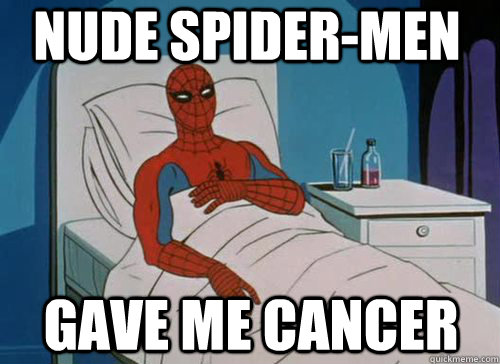 Nude Spider-Men Gave me cancer  Sick Spiderman