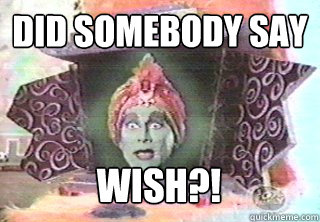 Did somebody say wish?! - Did somebody say wish?!  Jambi