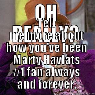 OH REALLY? TELL ME MORE ABOUT HOW YOU'VE BEEN MARTY HAVLATS #1 FAN ALWAYS AND FOREVER. Condescending Wonka