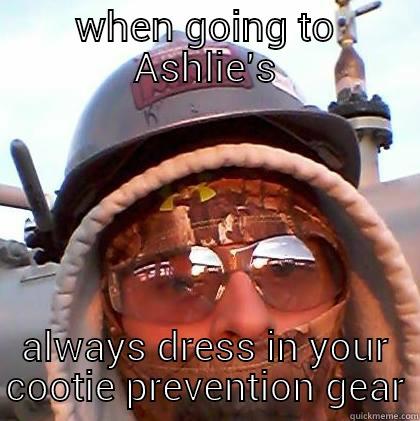 WHEN GOING TO ASHLIE'S ALWAYS DRESS IN YOUR COOTIE PREVENTION GEAR Misc