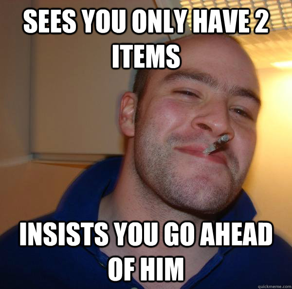 Sees you only have 2 items insists you go ahead of him - Sees you only have 2 items insists you go ahead of him  Misc