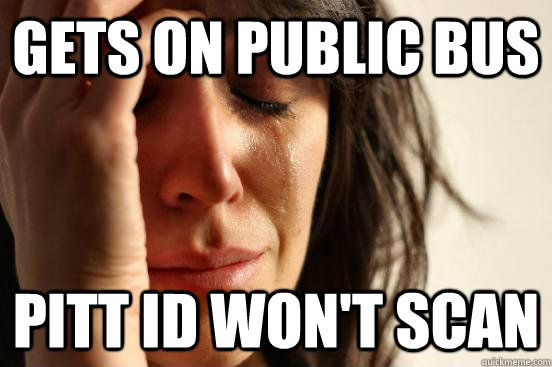 Gets on public bus pitt id won't scan  First World Problems