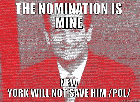 THE NOMINATION IS MINE NEW YORK WILL NOT SAVE HIM /POL/ Misc