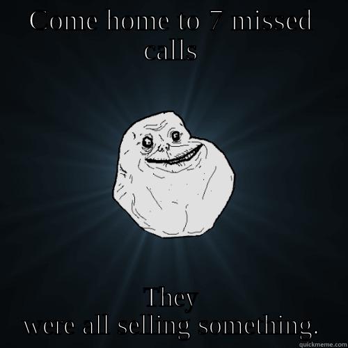 Telemarketer Funny - COME HOME TO 7 MISSED CALLS THEY WERE ALL SELLING SOMETHING. Forever Alone