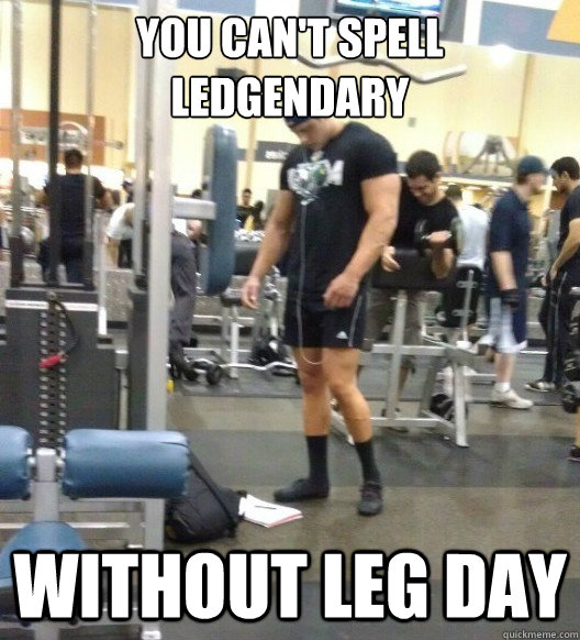 You can't spell Ledgendary Without leg day - You can't spell Ledgendary Without leg day  Leg Day