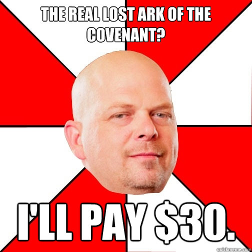 The real Lost Ark of the Covenant? I'll pay $30.  Pawn Star