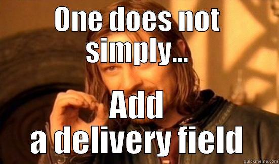 ONE DOES NOT SIMPLY... ADD A DELIVERY FIELD Boromir