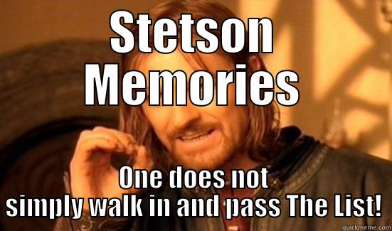 STETSON MEMORIES ONE DOES NOT SIMPLY WALK IN AND PASS THE LIST! Boromir
