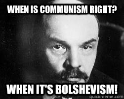 When is communism right? when it's Bolshevism! - When is communism right? when it's Bolshevism!  Misc