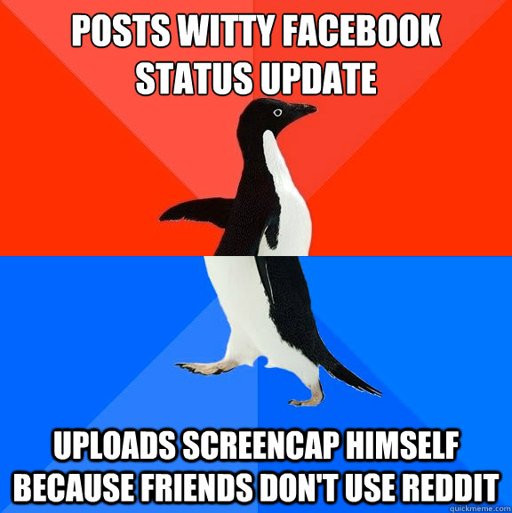 Posts witty facebook status update Uploads screencap himself because friends don't use Reddit  Socially Awesome Awkward Penguin