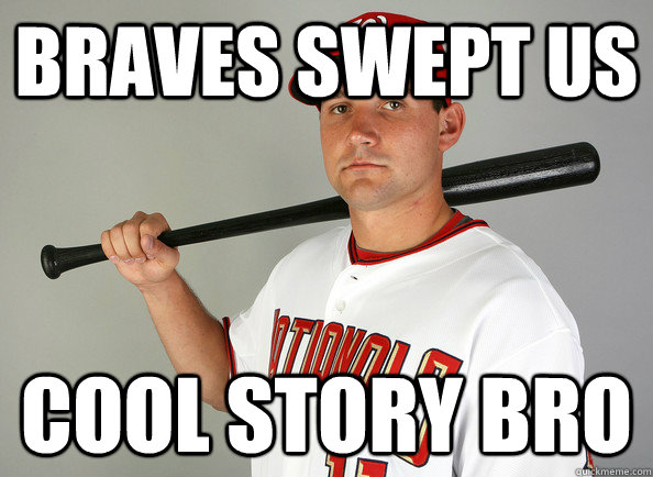 Braves swept us cool story bro - Braves swept us cool story bro  Nationals Meme