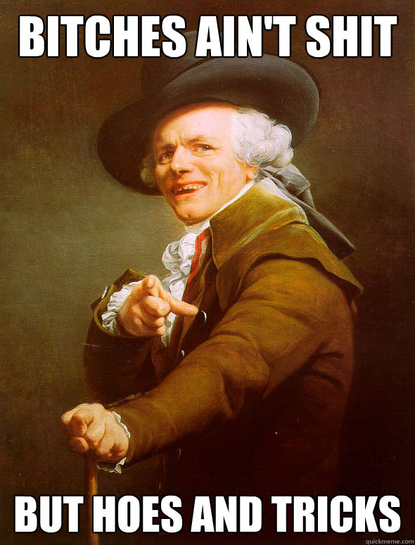 Bitches ain't shit But hoes and tricks - Bitches ain't shit But hoes and tricks  Joseph Ducreux