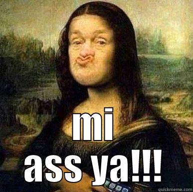 west indian mona lisa -  MI ASS YA!!! Misc