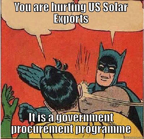 YOU ARE HURTING US SOLAR EXPORTS IT IS A GOVERNMENT PROCUREMENT PROGRAMME Batman Slapping Robin