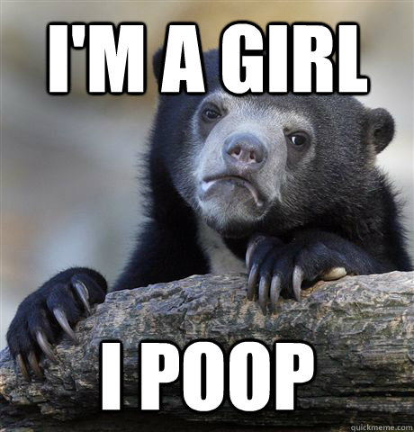 I'm a girl I poop  Confession Bear