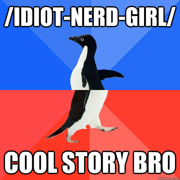 /Idiot-Nerd-Girl/ Cool Story Bro - /Idiot-Nerd-Girl/ Cool Story Bro  Socially Awkward Awesome Penguin