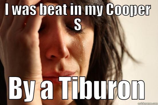 I WAS BEAT IN MY COOPER S BY A TIBURON First World Problems