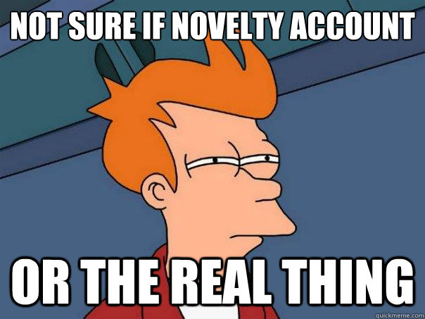 Not sure if novelty account Or the real thing  Futurama Fry