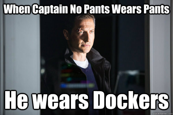 When Captain No Pants Wears Pants He wears Dockers  Captain No Pants - Dockers