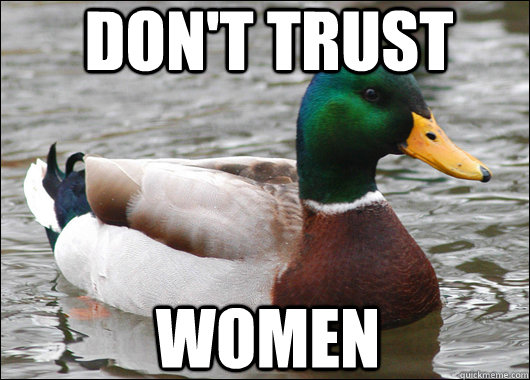 Don't trust  Women  Actual Advice Mallard