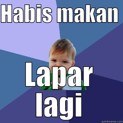 HABIS MAKAN  LAPAR LAGI Success Kid