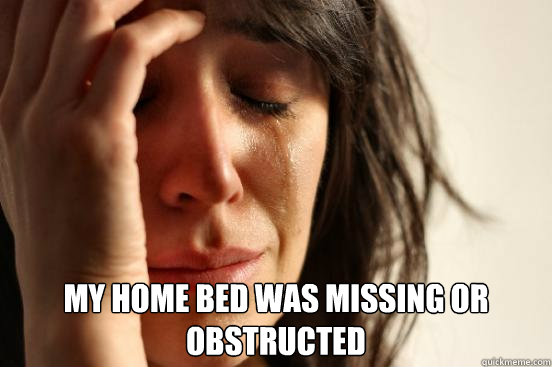  My Home bed was missing or obstructed  First World Problems