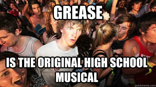 Grease is the original High School Musical   Sudden Clarity Clarence