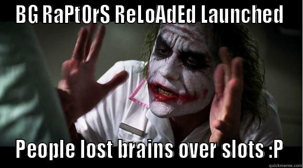 BG RAPT0RS RELOADED LAUNCHED PEOPLE LOST BRAINS OVER SLOTS :P Joker Mind Loss