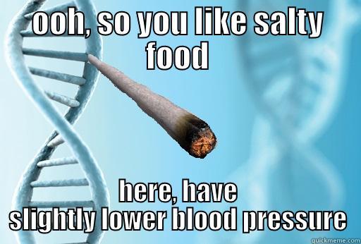 OOH, SO YOU LIKE SALTY FOOD HERE, HAVE SLIGHTLY LOWER BLOOD PRESSURE Misc