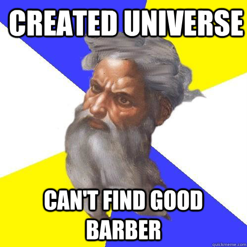 Created Universe Can't find good barber  Advice God