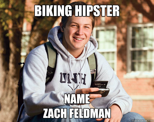 Biking hipster name 
zach feldman  College Freshman