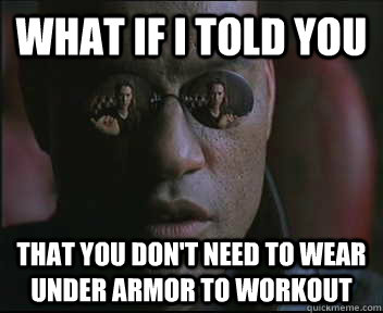 What if I told you that you don't need to wear under armor to workout  Morpheus SC