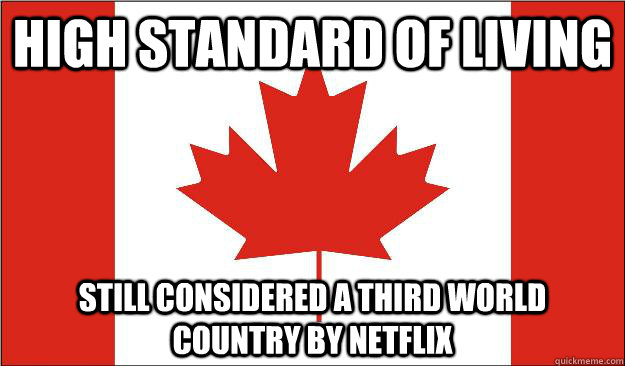 high standard of living still considered a third world country by netflix - high standard of living still considered a third world country by netflix  Canada