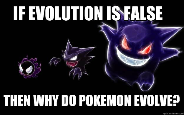If evolution is false Then why do pokemon evolve? - If evolution is false Then why do pokemon evolve?  Misc