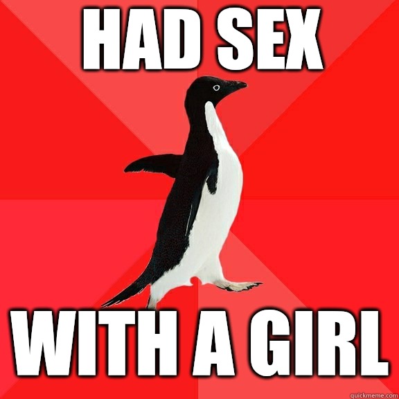 Had sex With a girl  Socially Awesome Penguin