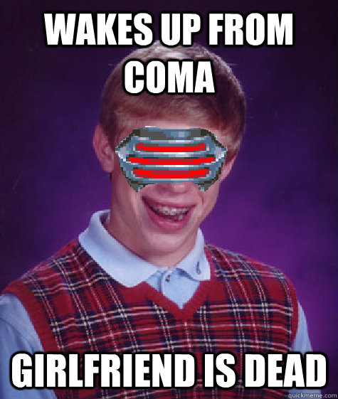 Wakes up from coma Girlfriend is dead - Wakes up from coma Girlfriend is dead  Bad Luck Godot
