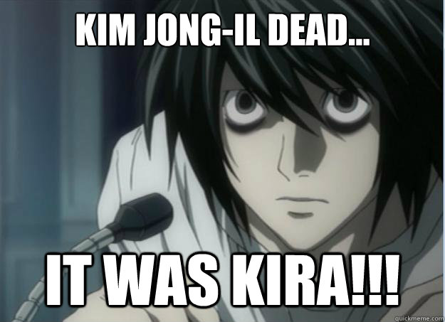 Kim Jong-il dead... it was kira!!!  