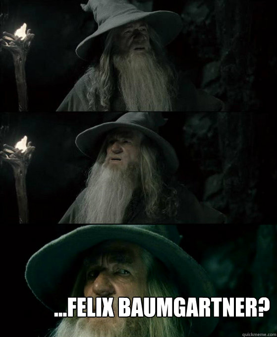  ...Felix Baumgartner?  Gandalf September