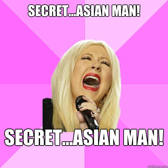 Secret...asian man! Secret...asian man!  Wrong Lyrics Christina