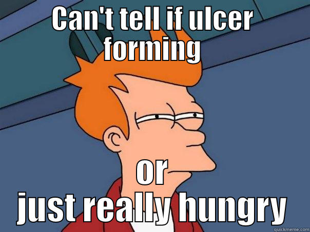 CAN'T TELL IF ULCER FORMING OR JUST REALLY HUNGRY Futurama Fry