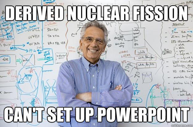 derived nuclear fission can't set up powerpoint  Engineering Professor