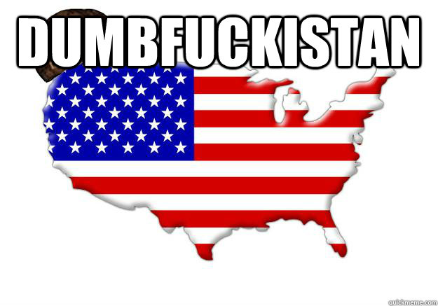 Dumbfuckistan  - Dumbfuckistan   Scumbag america