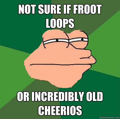 Not sure if froot loops or incredibly old cheerios  Foul Bachelor Fry