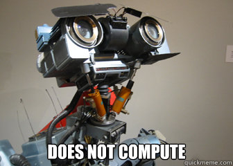  Does not compute -  Does not compute  Johnny 5 Short Circuit