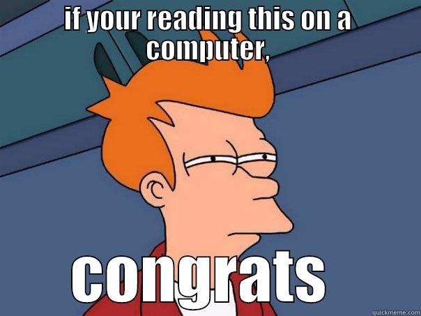 IF YOUR READING THIS ON A COMPUTER, CONGRATS  Futurama Fry