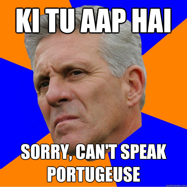Ki tu aap hai sorry, can't speak
portugeuse  Uninformed Zook