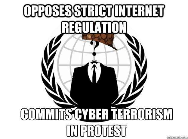 Opposes strict internet regulation Commits cyber terrorism 
in protest - Opposes strict internet regulation Commits cyber terrorism 
in protest  Scumbag Anon